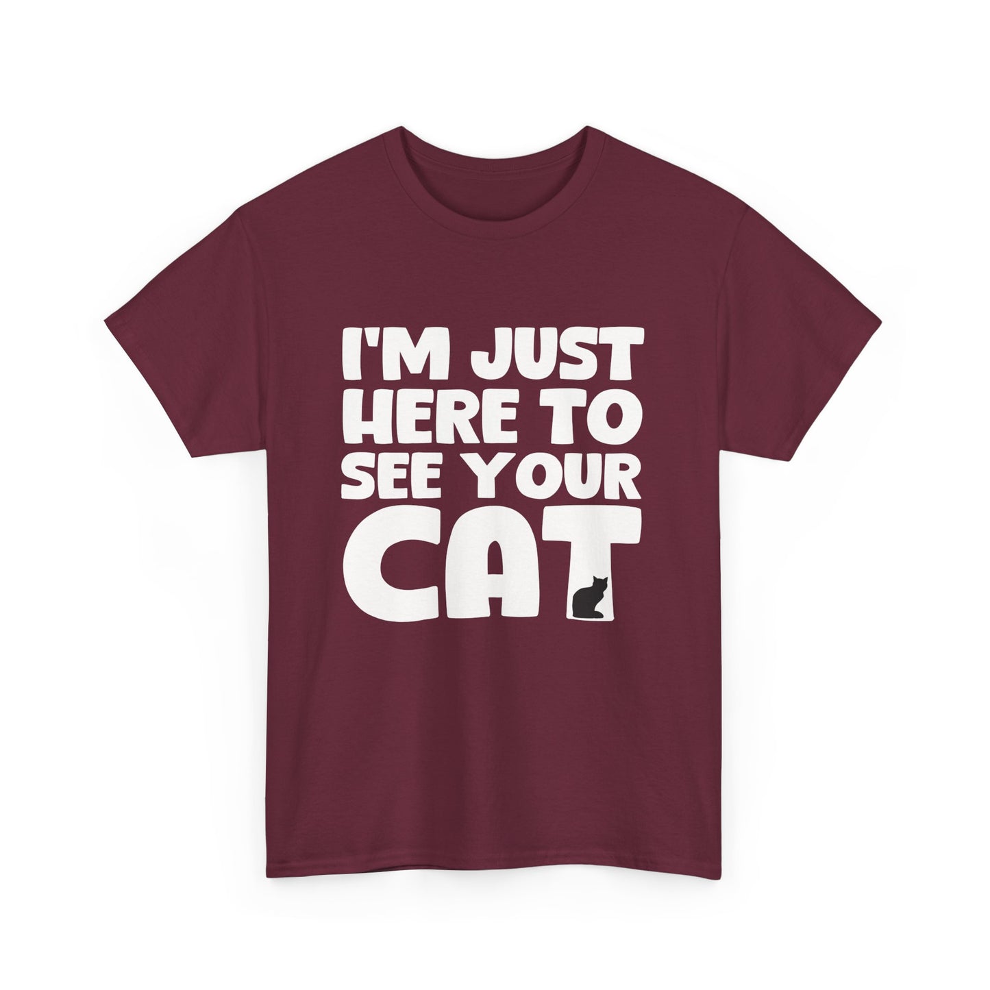 Funny Cat Lover Unisex Heavy Cotton T-Shirt 'I'm Just Here to See Your Cat'
