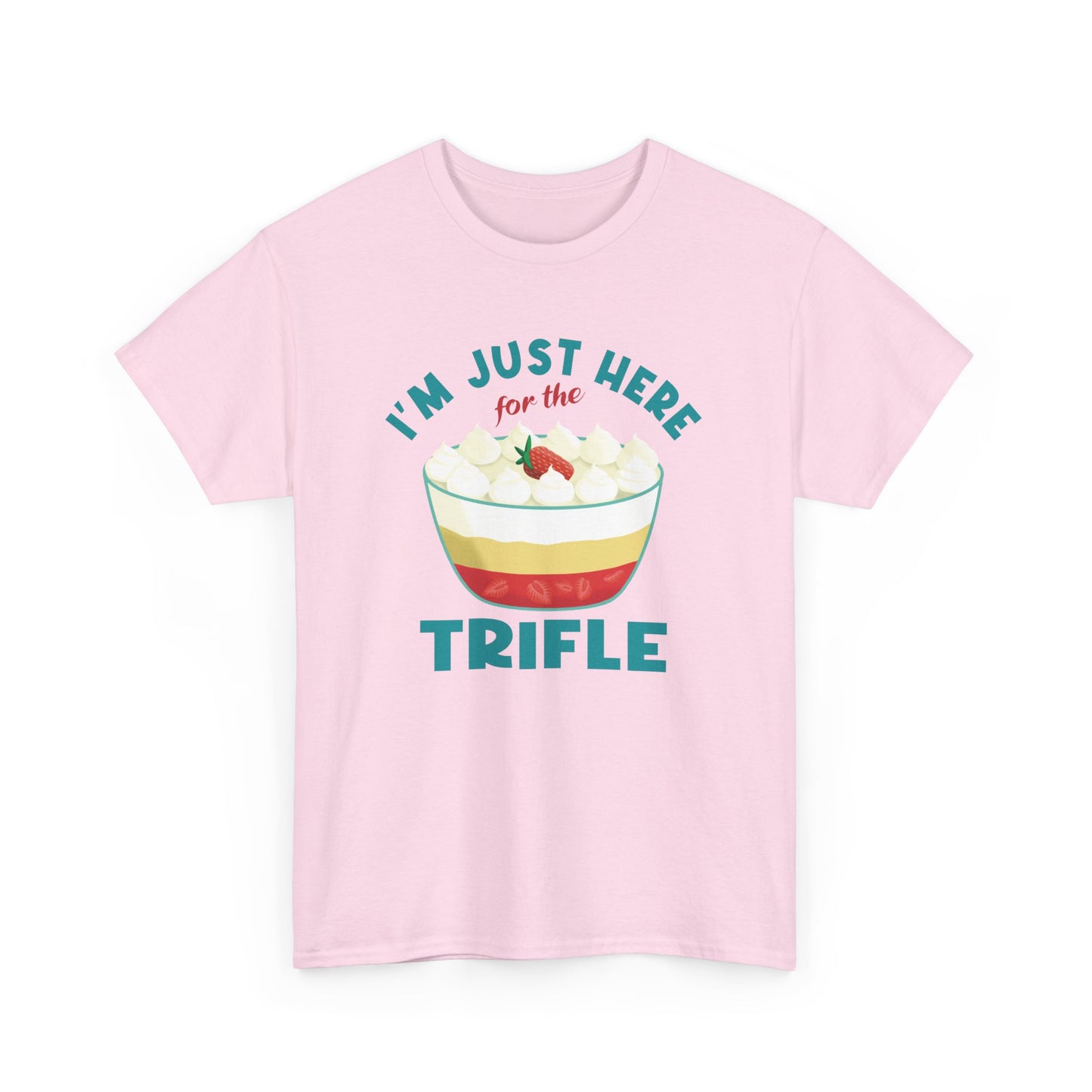 Trifle Lovers Quote 'I'm Just Here for the Trifle' T-Shirt Gift for Food Lovers