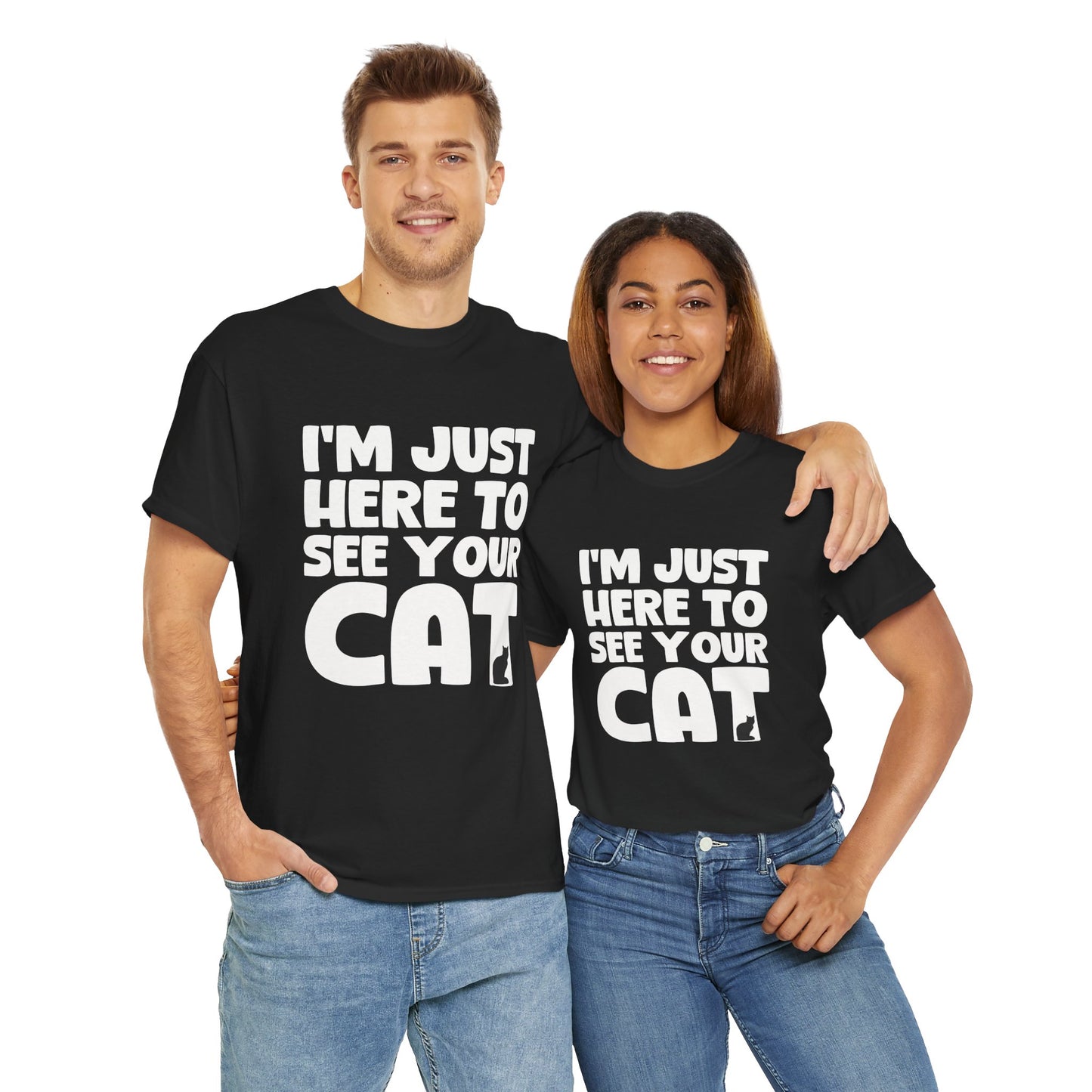 Funny Cat Lover Unisex Heavy Cotton T-Shirt 'I'm Just Here to See Your Cat'