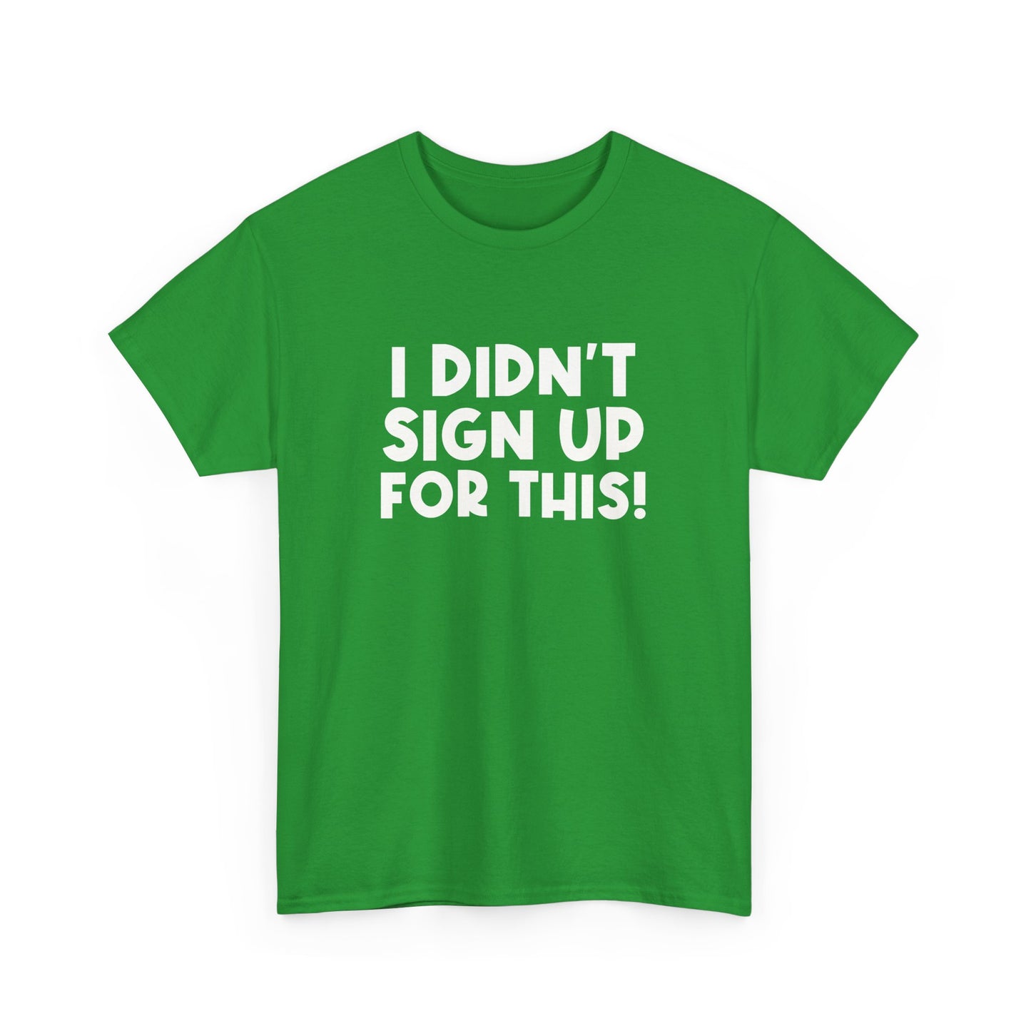 Funny Quote "I Didn't Sign Up For This!" T-Shirt
