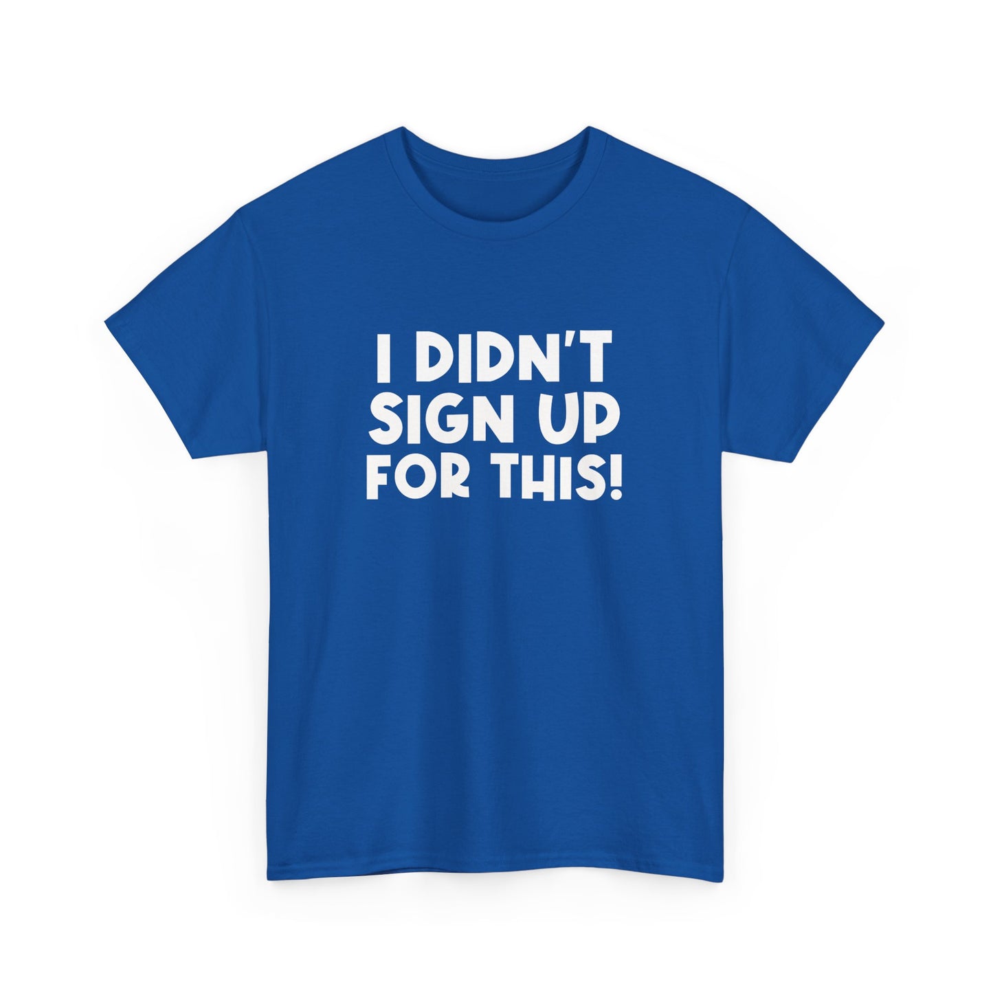 Funny Quote "I Didn't Sign Up For This!" T-Shirt