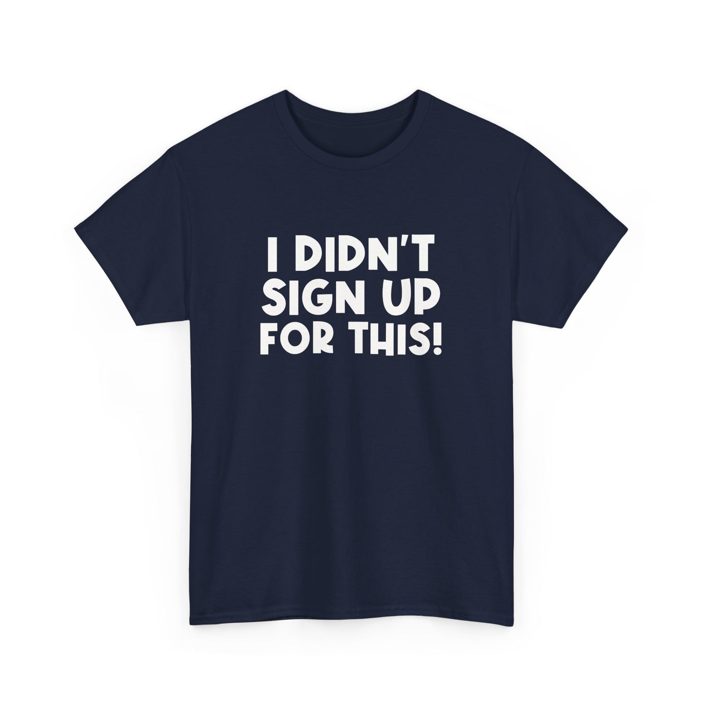 Funny Quote "I Didn't Sign Up For This!" T-Shirt