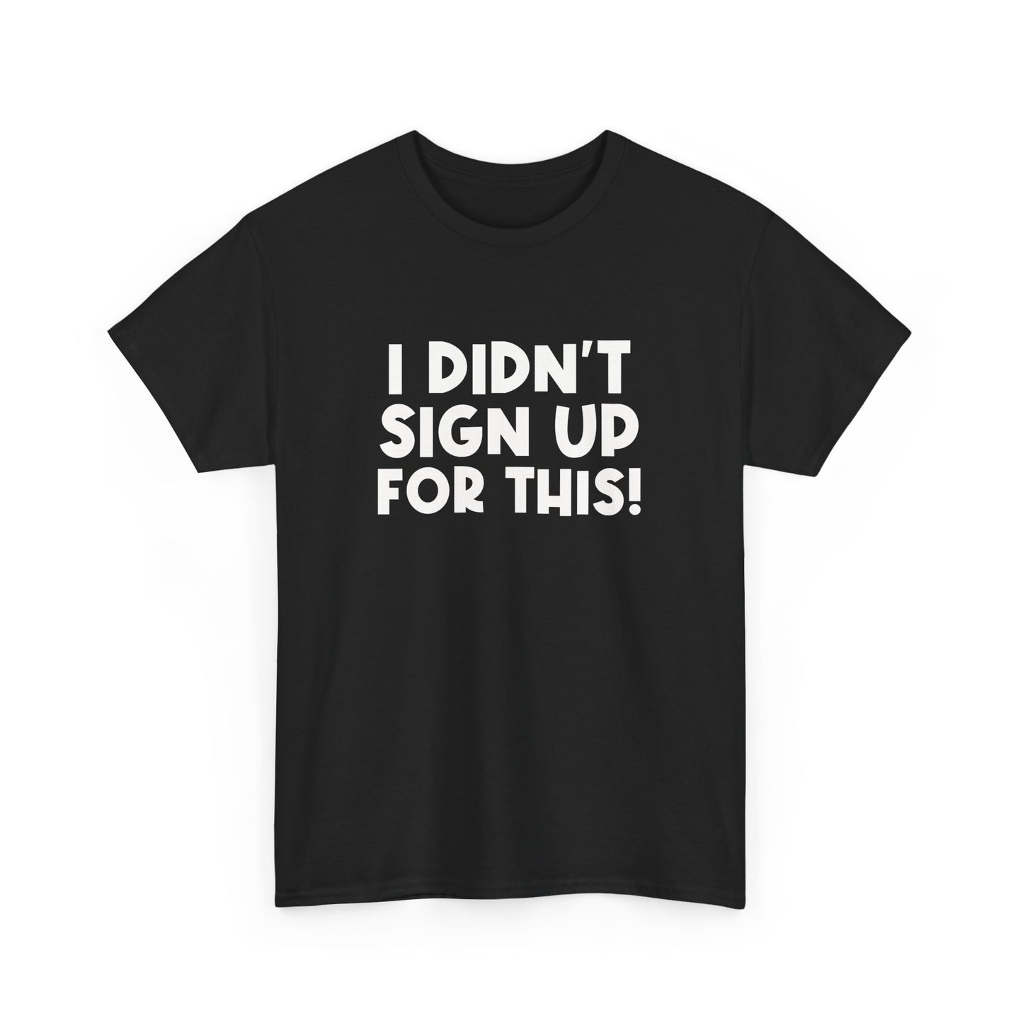 Funny Quote "I Didn't Sign Up For This!" T-Shirt