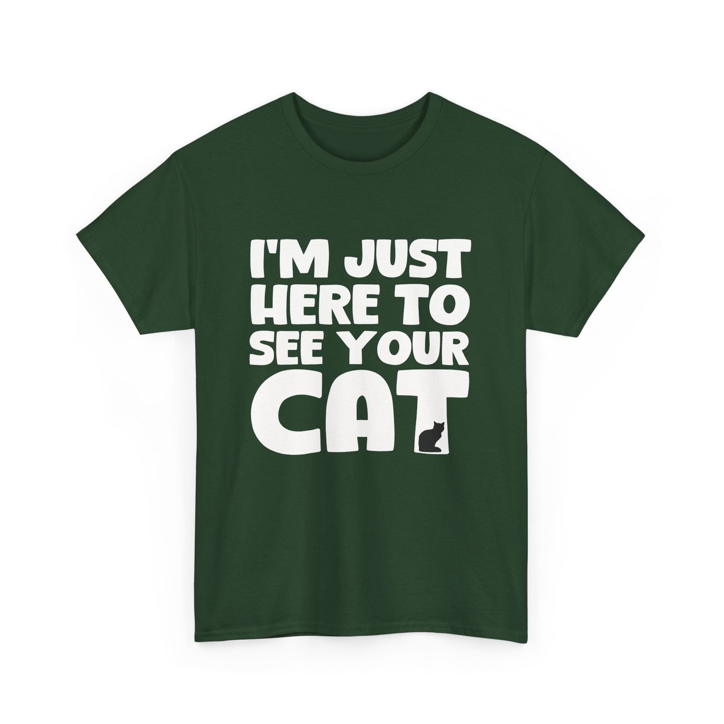 Funny Cat Lover Unisex Heavy Cotton T-Shirt 'I'm Just Here to See Your Cat'