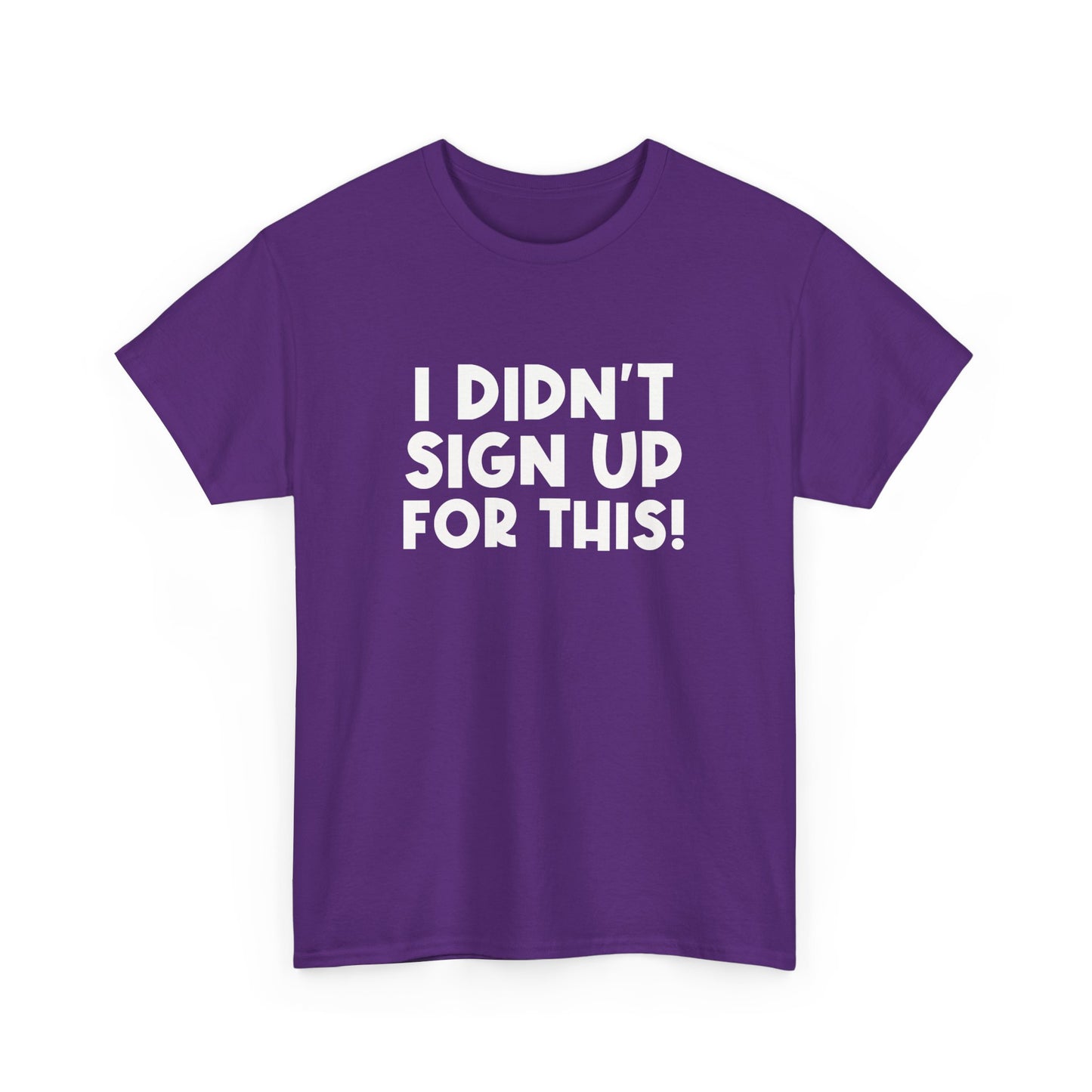 Funny Quote "I Didn't Sign Up For This!" T-Shirt