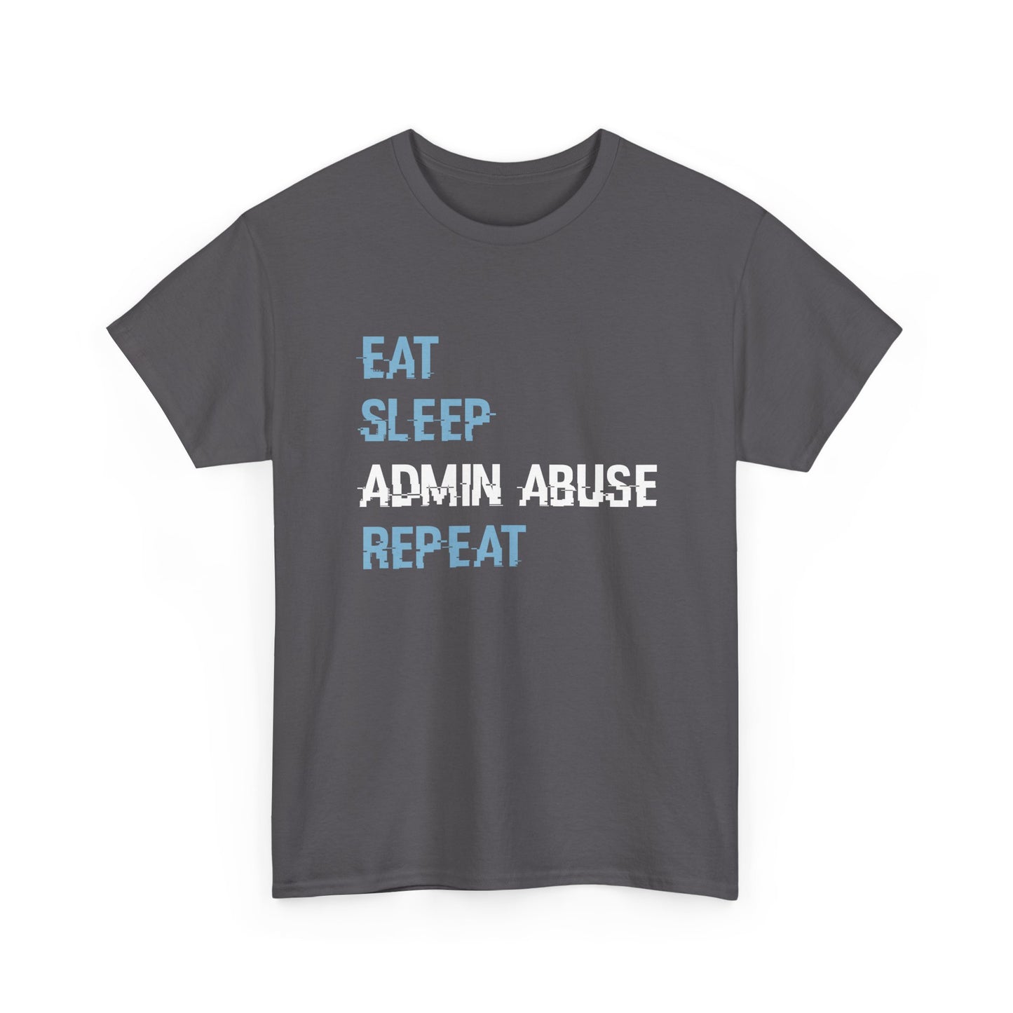 Eat Sleep Admin Abuse Repeat Gamers T-Shirt