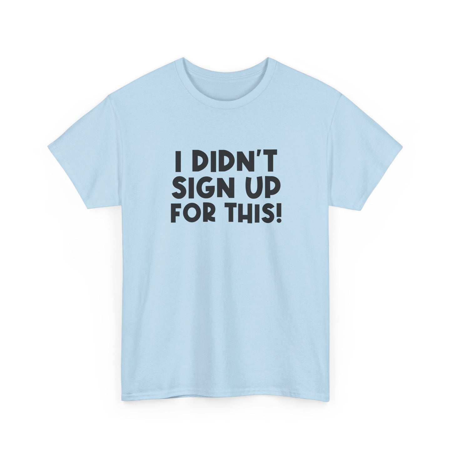 Funny Quote "I Didn't Sign Up For This!" T-Shirt