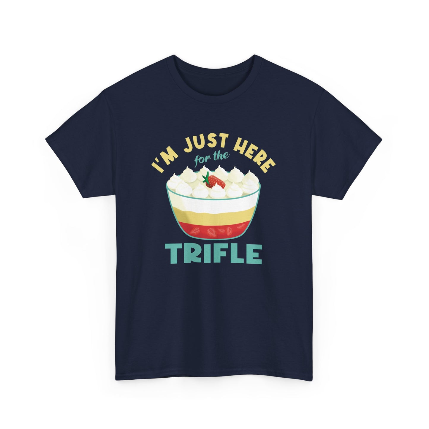 Trifle Lovers Quote 'I'm Just Here for the Trifle' T-Shirt Gift for Food Lovers