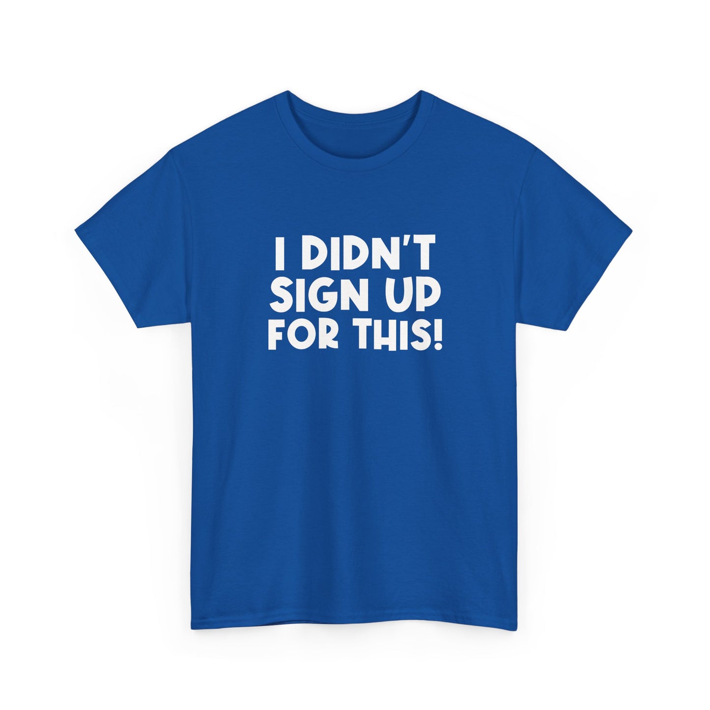 Funny Quote "I Didn't Sign Up For This!" T-Shirt