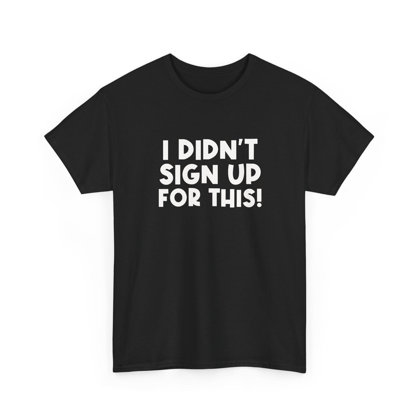 Funny Quote "I Didn't Sign Up For This!" T-Shirt