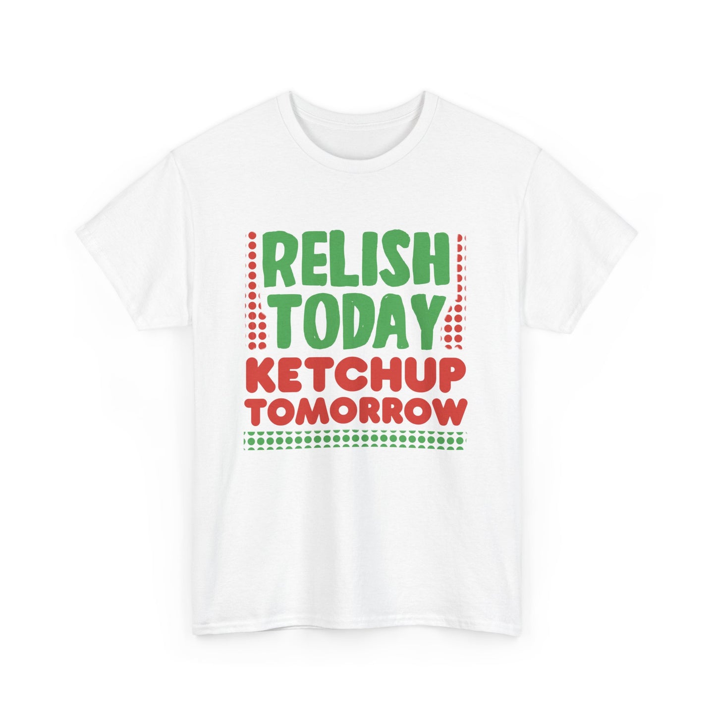 Funny Foodie Pun for Sauce Lovers T-Shirt 'Relish Today Ketchup Tomorrow'