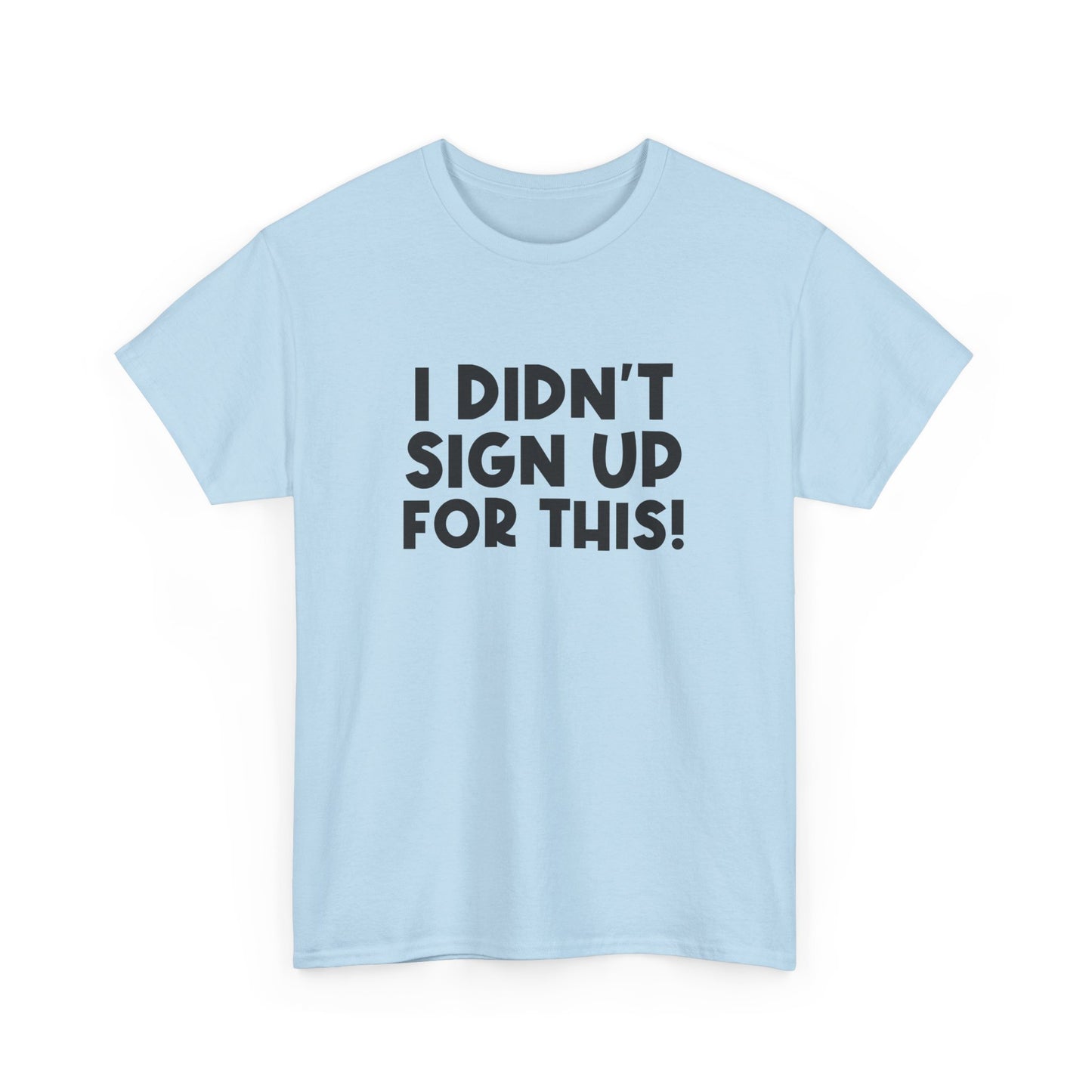 Funny Quote "I Didn't Sign Up For This!" T-Shirt