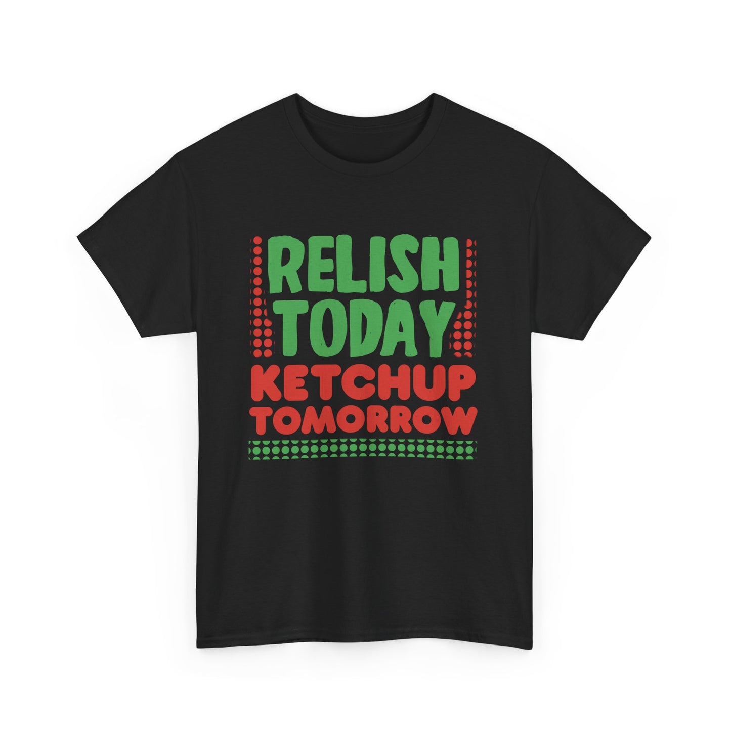 Funny Foodie Pun for Sauce Lovers T-Shirt 'Relish Today Ketchup Tomorrow'