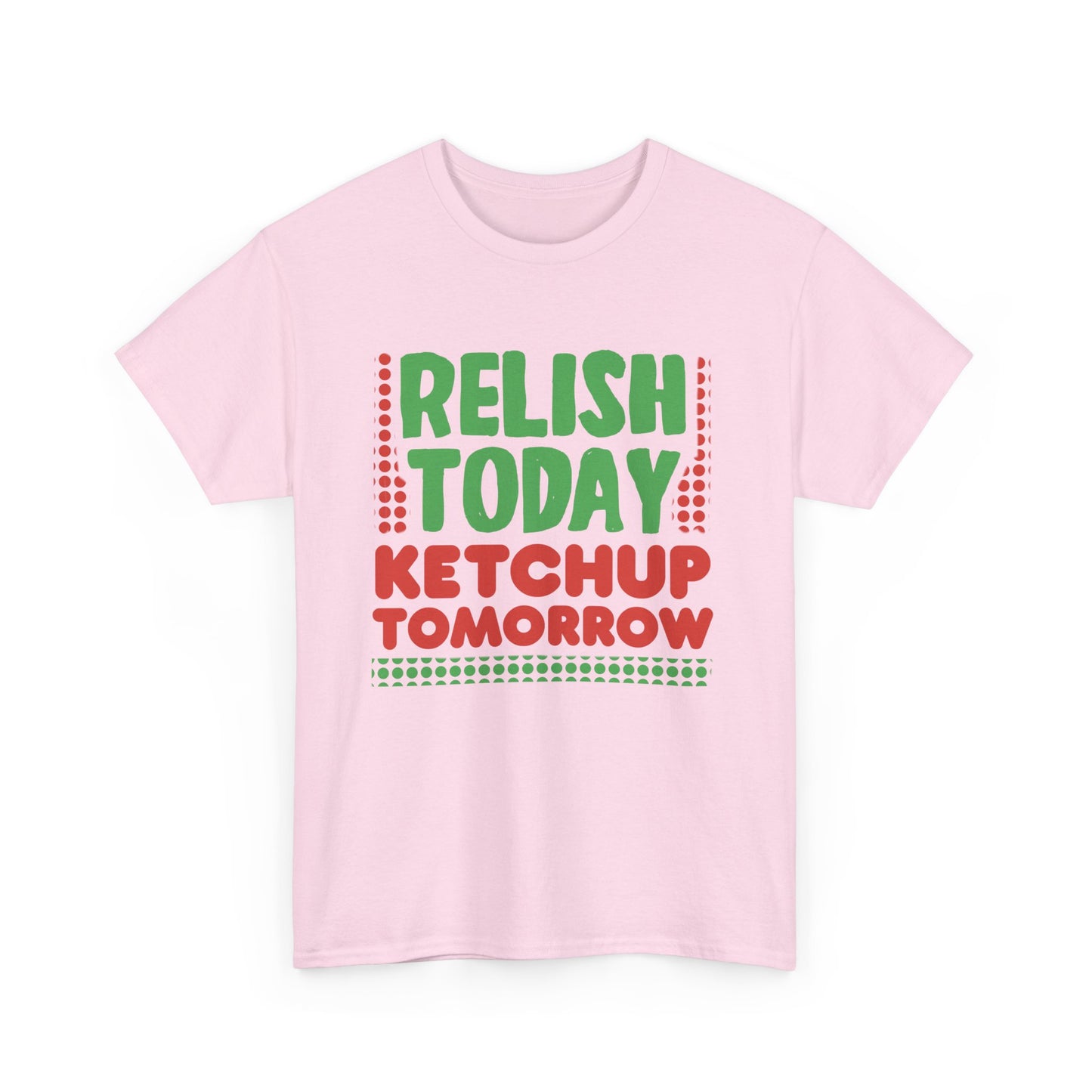 Funny Foodie Pun for Sauce Lovers T-Shirt 'Relish Today Ketchup Tomorrow'