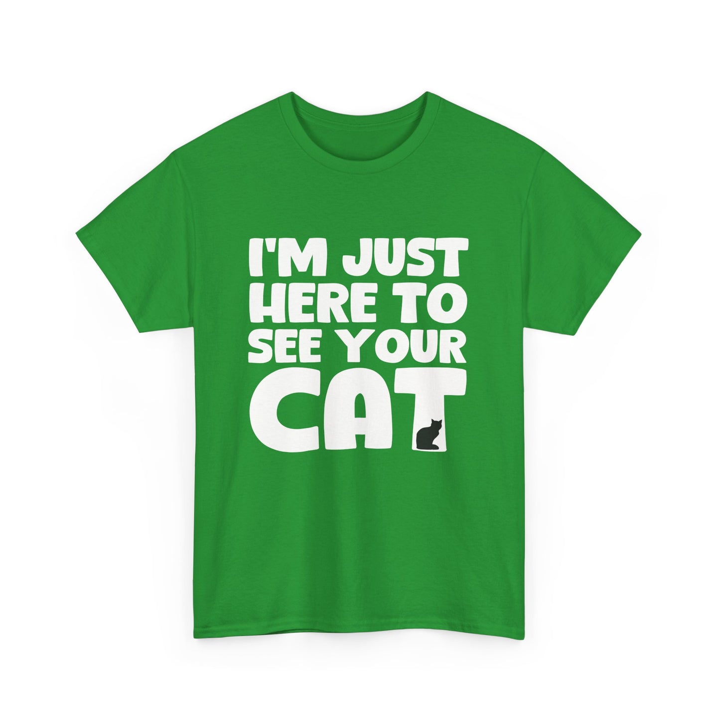 Funny Cat Lover Unisex Heavy Cotton T-Shirt 'I'm Just Here to See Your Cat'
