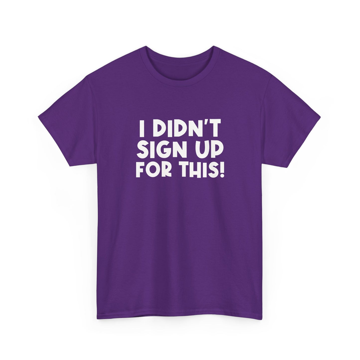 Funny Quote "I Didn't Sign Up For This!" T-Shirt