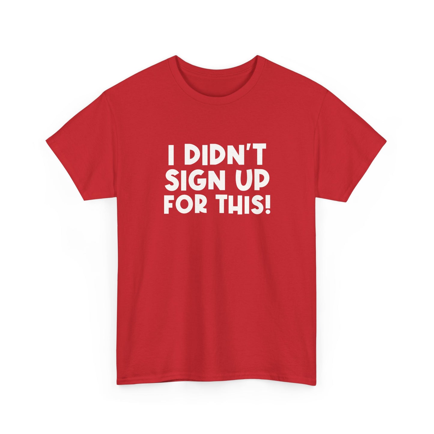 Funny Quote "I Didn't Sign Up For This!" T-Shirt