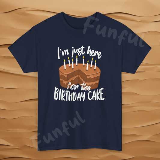 Cake Lovers I'm Just Here For The Birthday Cake T-Shirt