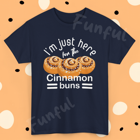 Cinnamon Bun Lovers Quote 'I'm Just Here for the Cinnamon Buns' T-Shirt