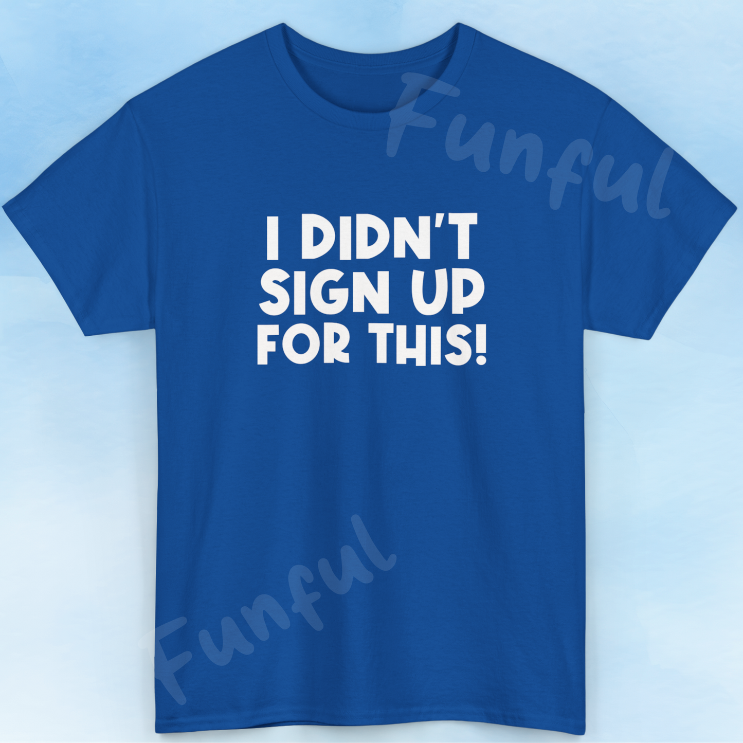 Funny Quote "I Didn't Sign Up For This!" T-Shirt