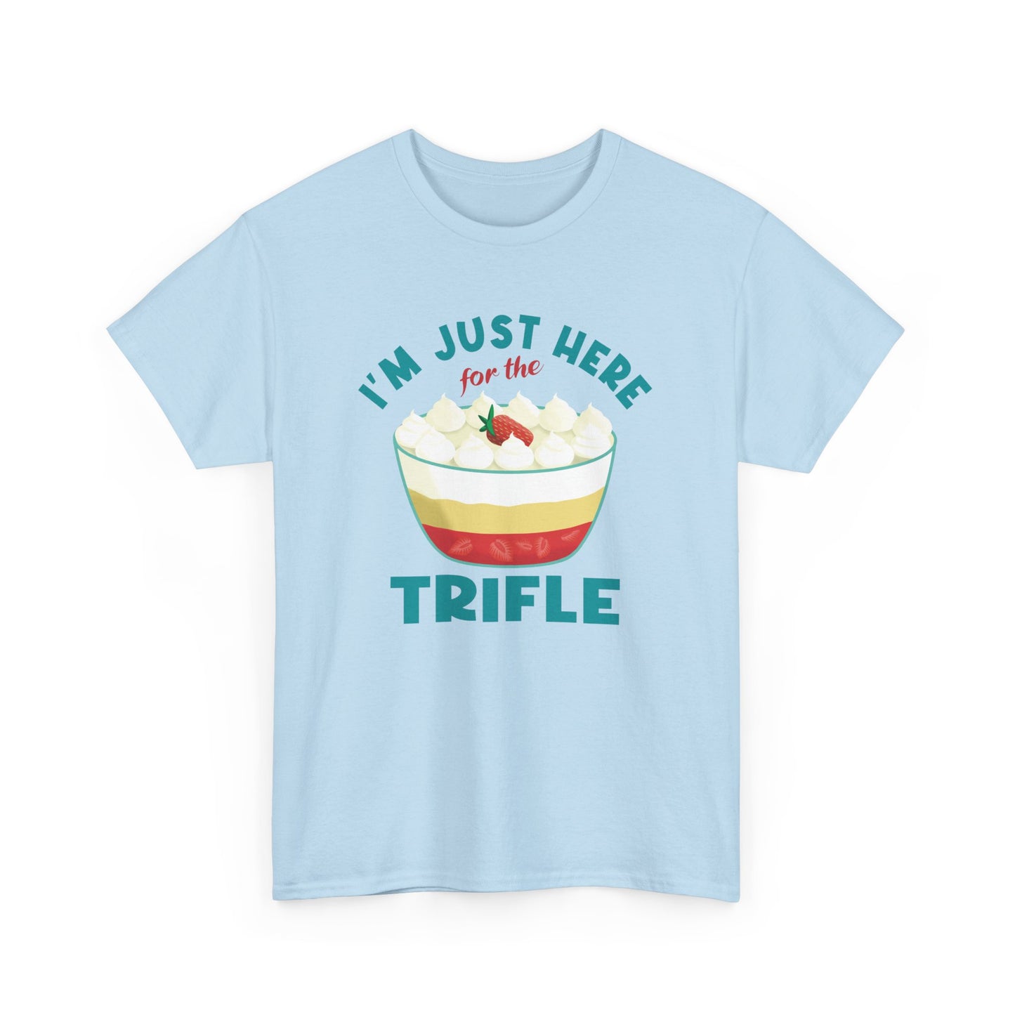 Trifle Lovers Quote 'I'm Just Here for the Trifle' T-Shirt Gift for Food Lovers