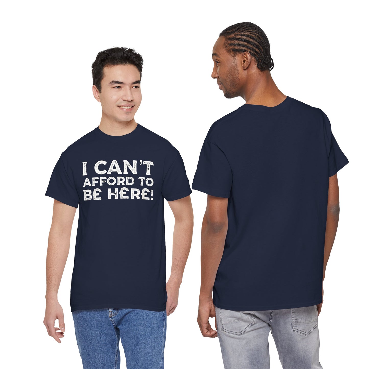 Money Issues Quote 'I Can't Afford to Be Here!' Statement T-Shirt