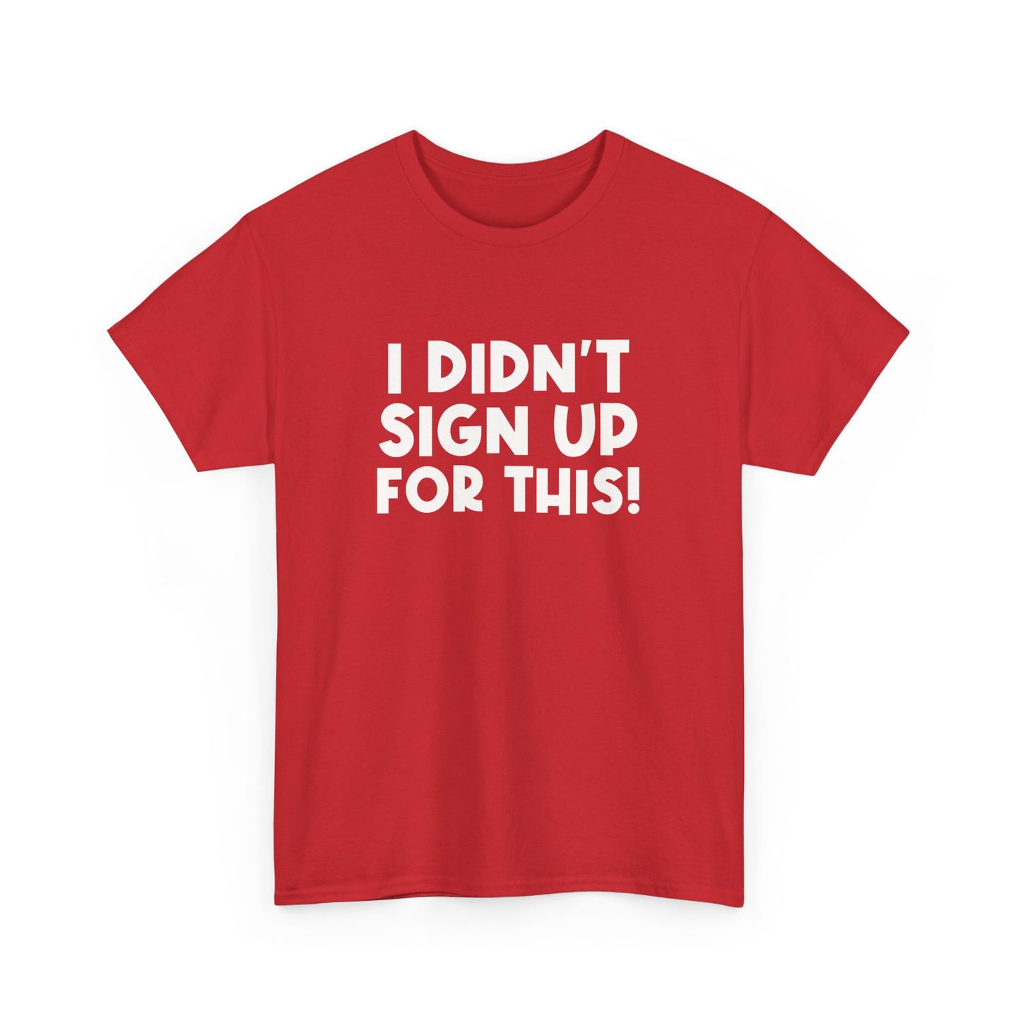 Funny Quote "I Didn't Sign Up For This!" T-Shirt