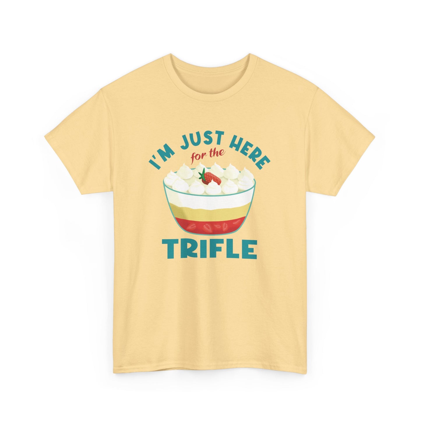 Trifle Lovers Quote 'I'm Just Here for the Trifle' T-Shirt Gift for Food Lovers