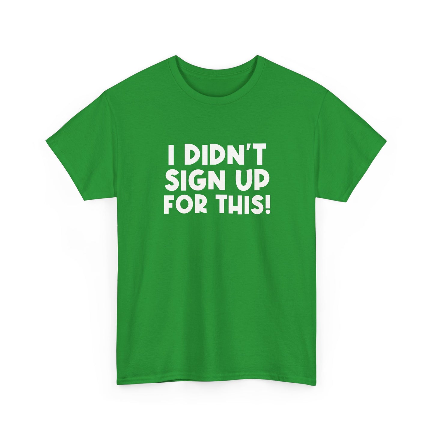 Funny Quote "I Didn't Sign Up For This!" T-Shirt