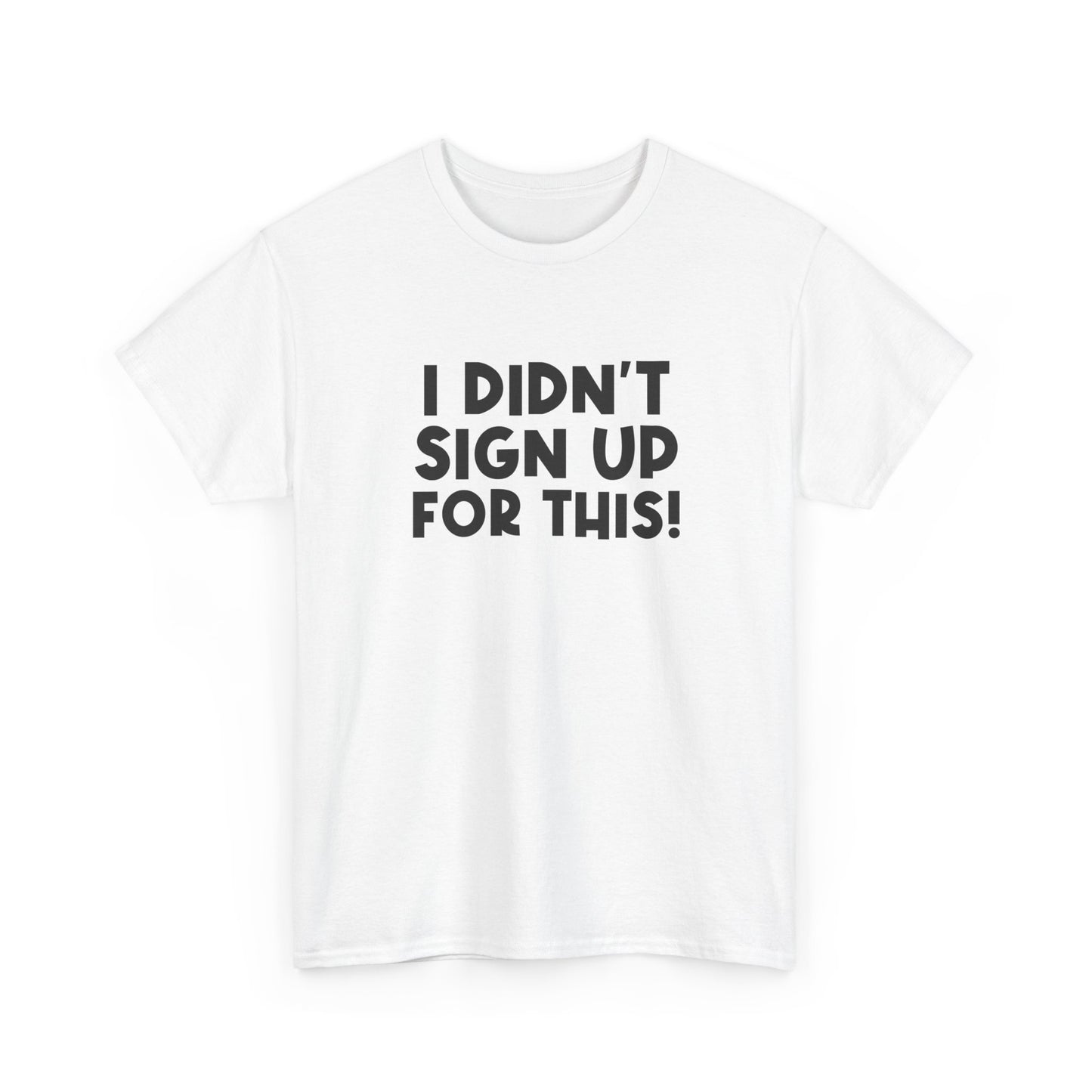 Funny Quote "I Didn't Sign Up For This!" T-Shirt