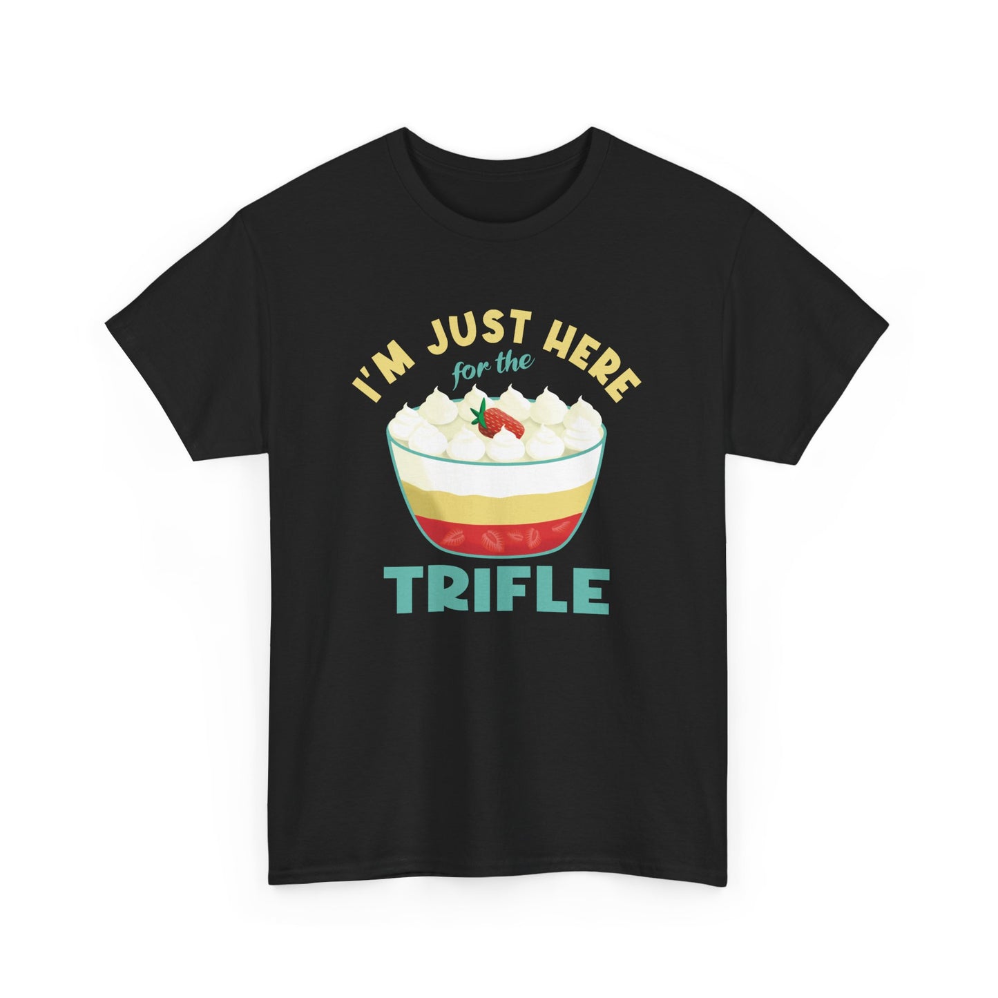 Trifle Lovers Quote 'I'm Just Here for the Trifle' T-Shirt Gift for Food Lovers