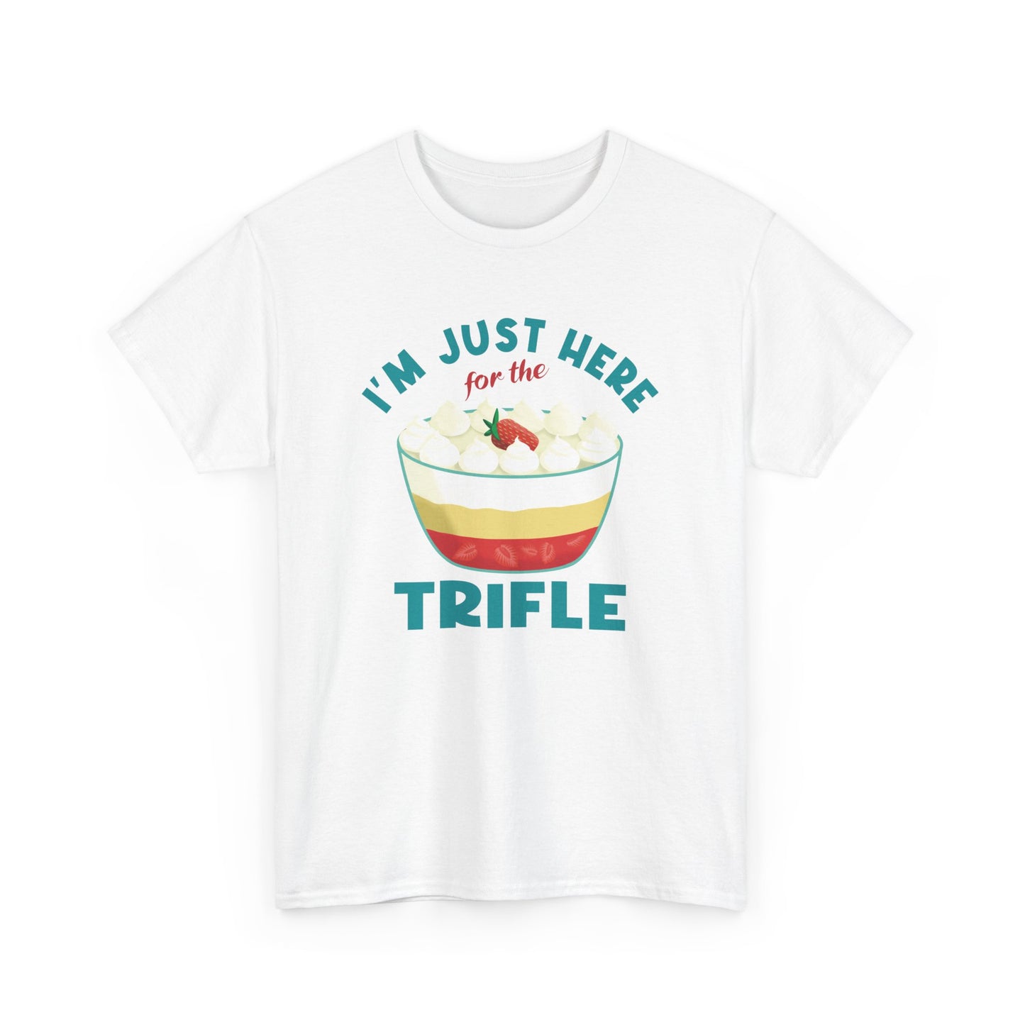 Trifle Lovers Quote 'I'm Just Here for the Trifle' T-Shirt Gift for Food Lovers