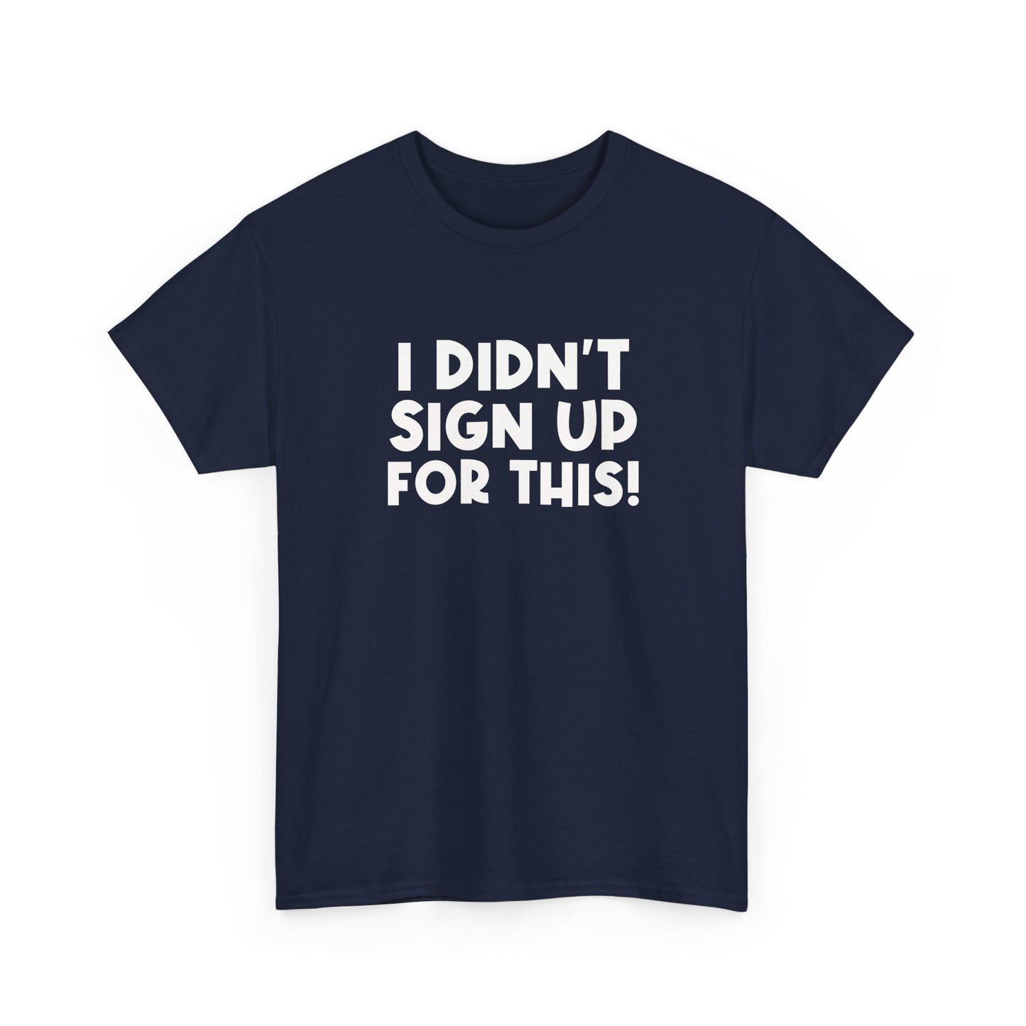 Funny Quote "I Didn't Sign Up For This!" T-Shirt